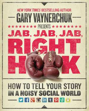 Jab, Jab, Jab, Right Hook – Gary Vaynerchuk